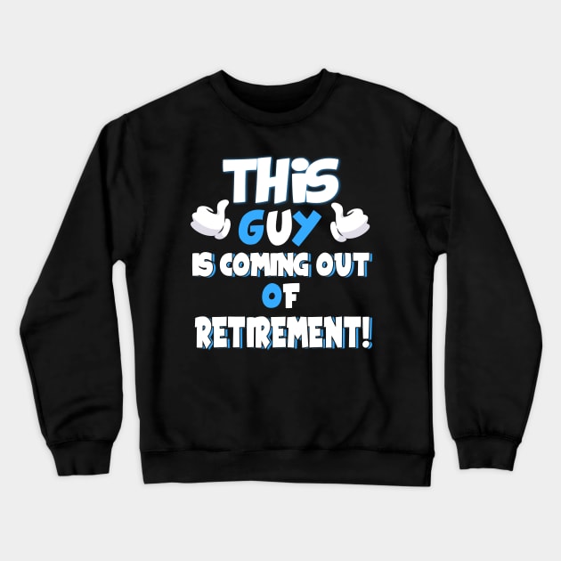 This Guy Is Coming Out Of Retirement for Ex-Retirees Crewneck Sweatshirt by theperfectpresents